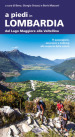 A piedi in Lombardia. Dal Lago Maggiore alla Valtellina. 74 passeggiate, escursioni e trekking alla scoperta della natura